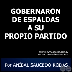 GOBERNARON DE ESPALDAS A SU PROPIO PARTIDO - Por ANBAL SAUCEDO RODAS - Viernes, 10 de Febrero de 2023